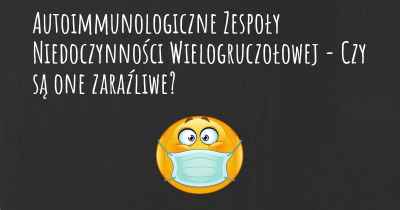 Autoimmunologiczne Zespoły Niedoczynności Wielogruczołowej - Czy są one zaraźliwe?