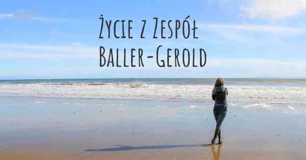 Życie z Zespół Baller-Gerold