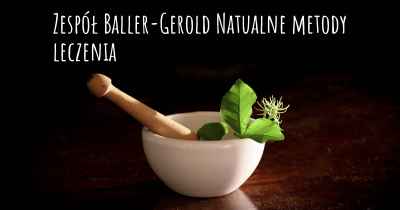 Zespół Baller-Gerold Natualne metody leczenia