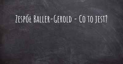 Zespół Baller-Gerold - Co to jest?