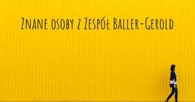 Znane osoby z Zespół Baller-Gerold