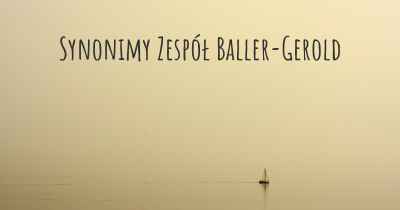 Synonimy Zespół Baller-Gerold