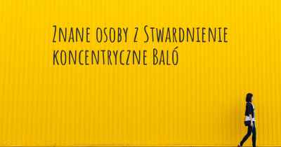 Znane osoby z Stwardnienie koncentryczne Baló