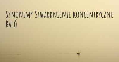 Synonimy Stwardnienie koncentryczne Baló