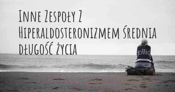 Inne Zespoły Z Hiperaldosteronizmem średnia długość życia