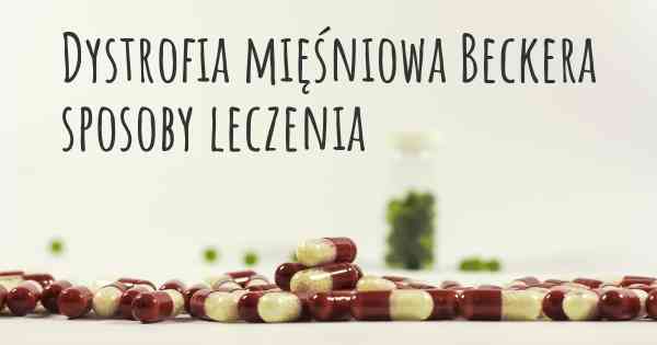 Dystrofia mięśniowa Beckera sposoby leczenia