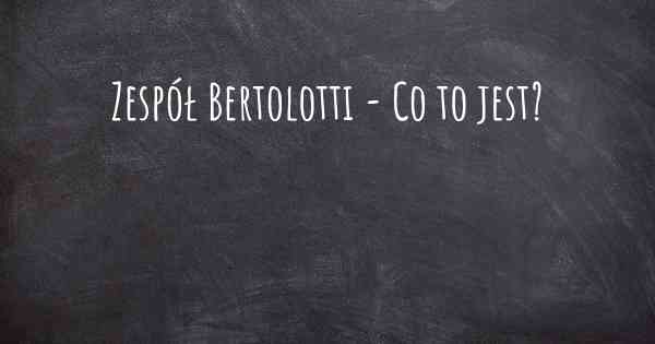 Zespół Bertolotti - Co to jest?
