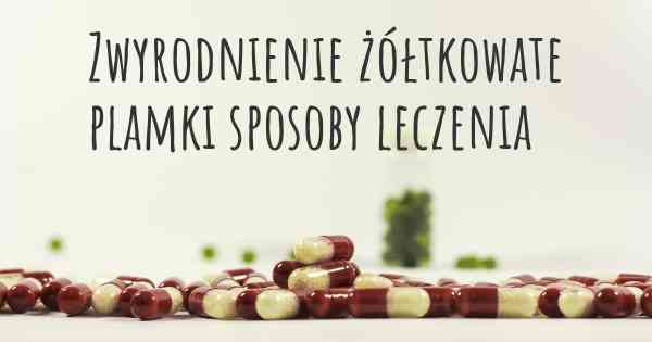 Zwyrodnienie żółtkowate plamki sposoby leczenia