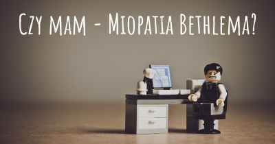 Czy mam - Miopatia Bethlema?