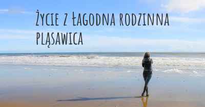 Życie z Łagodna rodzinna pląsawica