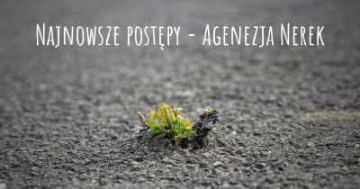 Najnowsze postępy - Agenezja Nerek