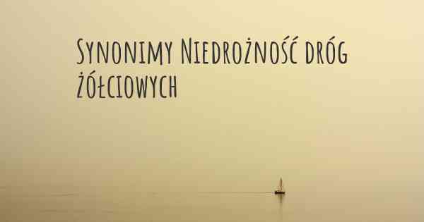 Synonimy Niedrożność dróg żółciowych