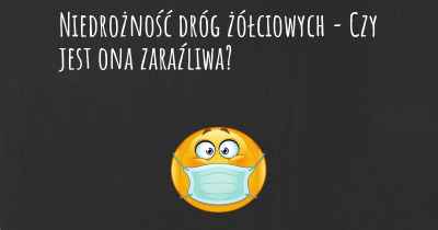 Niedrożność dróg żółciowych - Czy jest ona zaraźliwa?