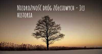 Niedrożność dróg żółciowych - Jej historia