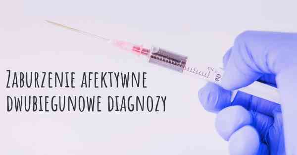 Zaburzenie afektywne dwubiegunowe diagnozy