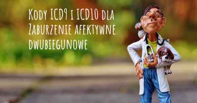Kody ICD9 i ICD10 dla Zaburzenie afektywne dwubiegunowe