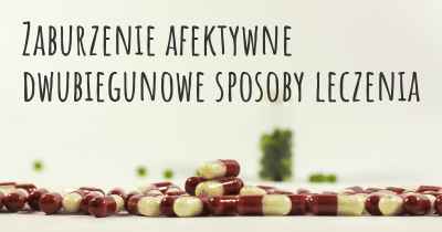 Zaburzenie afektywne dwubiegunowe sposoby leczenia