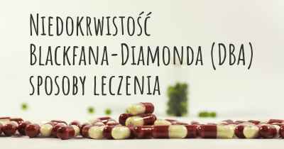 Niedokrwistość Blackfana-Diamonda (DBA) sposoby leczenia