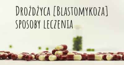 Drożdżyca [Blastomykoza] sposoby leczenia