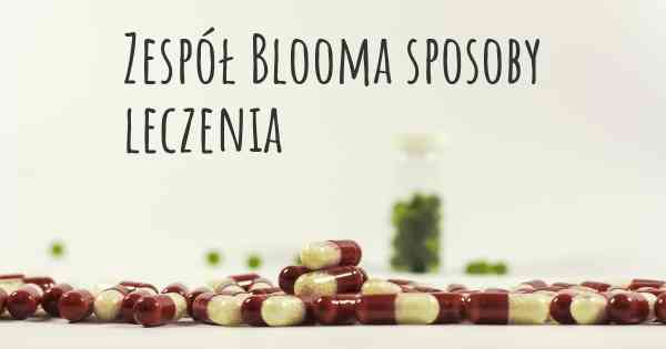 Zespół Blooma sposoby leczenia