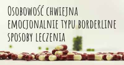 Osobowość chwiejna emocjonalnie typu borderline sposoby leczenia