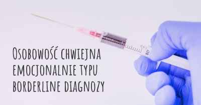 Osobowość chwiejna emocjonalnie typu borderline diagnozy