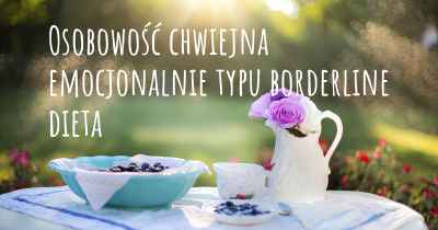 Osobowość chwiejna emocjonalnie typu borderline dieta