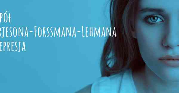 Zespół Börjesona-Forssmana-Lehmana i depresja
