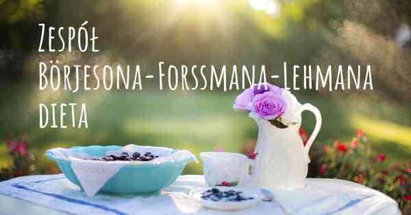 Zespół Börjesona-Forssmana-Lehmana dieta
