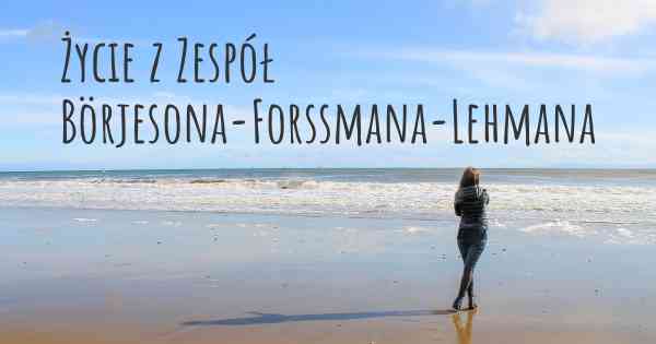 Życie z Zespół Börjesona-Forssmana-Lehmana