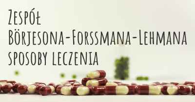 Zespół Börjesona-Forssmana-Lehmana sposoby leczenia