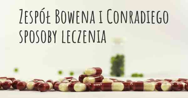 Zespół Bowena i Conradiego sposoby leczenia