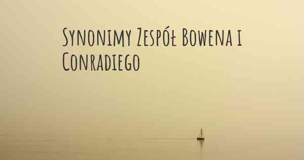 Synonimy Zespół Bowena i Conradiego