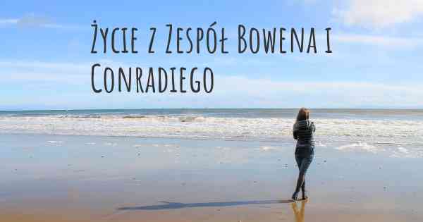 Życie z Zespół Bowena i Conradiego