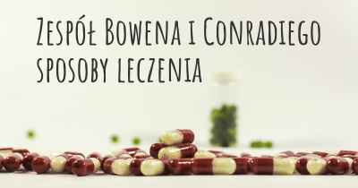 Zespół Bowena i Conradiego sposoby leczenia