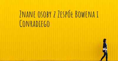 Znane osoby z Zespół Bowena i Conradiego