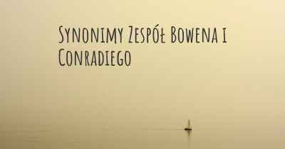 Synonimy Zespół Bowena i Conradiego