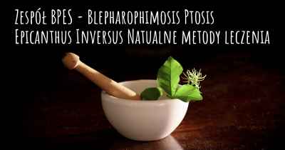 Zespół BPES - Blepharophimosis Ptosis Epicanthus Inversus Natualne metody leczenia
