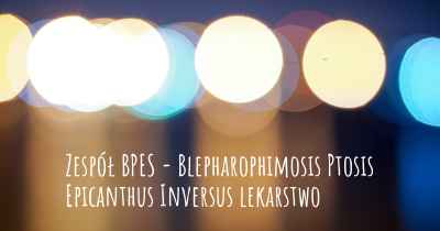 Zespół BPES - Blepharophimosis Ptosis Epicanthus Inversus lekarstwo
