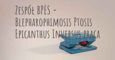 Zespół BPES - Blepharophimosis Ptosis Epicanthus Inversus praca