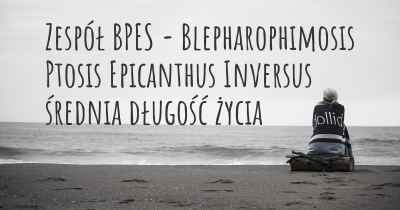 Zespół BPES - Blepharophimosis Ptosis Epicanthus Inversus średnia długość życia