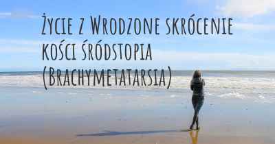 Życie z Wrodzone skrócenie kości śródstopia (Brachymetatarsia)