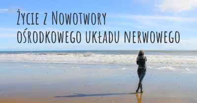 Życie z Nowotwory ośrodkowego układu nerwowego