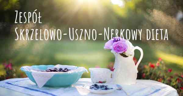 Zespół Skrzelowo-Uszno-Nerkowy dieta