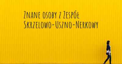 Znane osoby z Zespół Skrzelowo-Uszno-Nerkowy