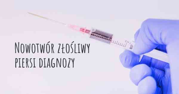 Nowotwór złośliwy piersi diagnozy