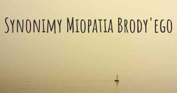 Synonimy Miopatia Brody'ego