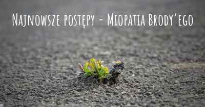 Najnowsze postępy - Miopatia Brody'ego