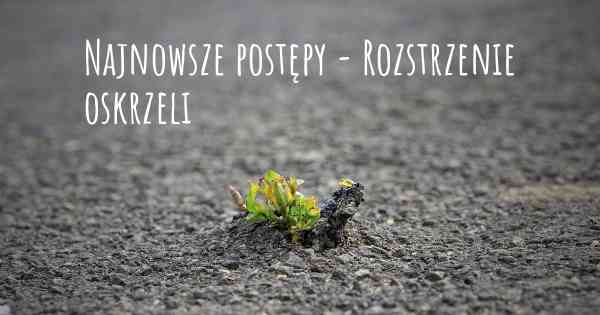 Najnowsze postępy - Rozstrzenie oskrzeli