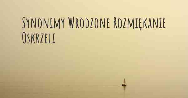 Synonimy Wrodzone Rozmiękanie Oskrzeli